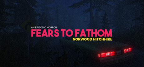 溯源之惧：诺伍德便车/Fears to Fathom – Norwood Hitchhike-飞雪acg论坛